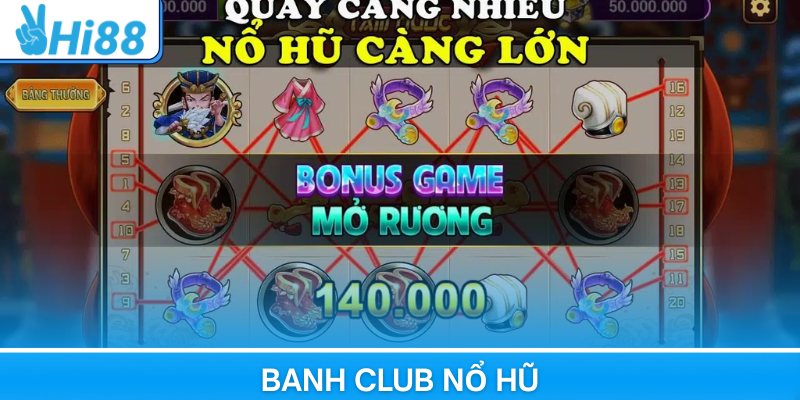 Banh Club Nổ Hũ Thế Giới Game Ăn Tiền Cực High Tại Hi88
