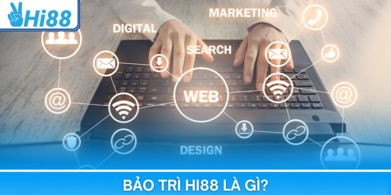 Bảo trì Hi88 - Quy trình quan trọng không thể bỏ qua